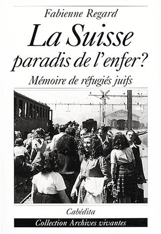 La Suisse, paradis de l'enfer ? Mémoire de réfugiés juifs