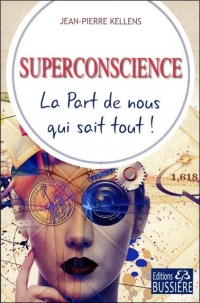 Superconscience - La Part de nous qui sait tout !