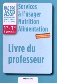 Services à l'usager Nutrition Alimentation 1e Term Bac Pro Assp : Livre du professeur