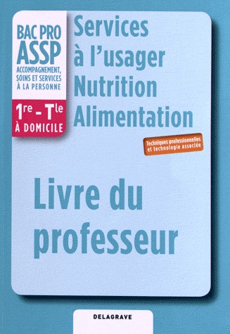 Services à l'usager Nutrition Alimentation 1e Term Bac Pro Assp : Livre du professeur