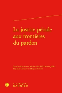 LA JUSTICE PÉNALE AUX FRONTIÈRES DU PARDON