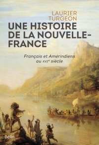Une histoire de la Nouvelle-France : Français et Amérindiens au XVIe siècle