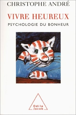 Vivre heureux. Psychologie du bonheur