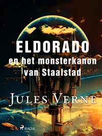 Eldorado en het monsterkanon van Staalstad (Buitengewone reizen) (Dutch Edition)