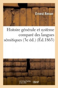 Histoire générale et système comparé des langues sémitiques. Première partie:, Histoire générale des langues sémitiques (3e éd.)