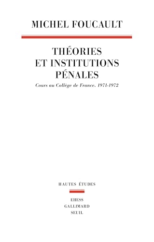 Théories et institutions pénales: Cours au Collège de France. 1971-1972
