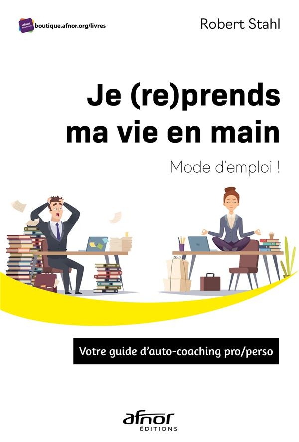 JE (RE)PRENDS MA VIE EN MAIN : MODE D'EMPLOI !: VOTRE GUIDE D'AUTO-COACHING PRO/PERSO