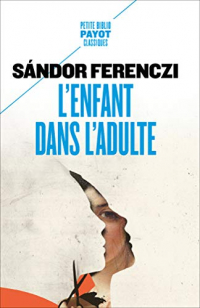 L'enfant dans l'adulte (Petite Bibliothèque Payot t. 596)