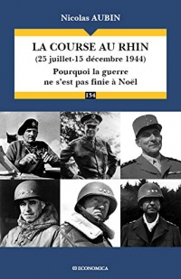 La Course au Rhin (25 juillet-15 decembre 1944) : Pourquoi la guerre ne s'est pas finie à Noël