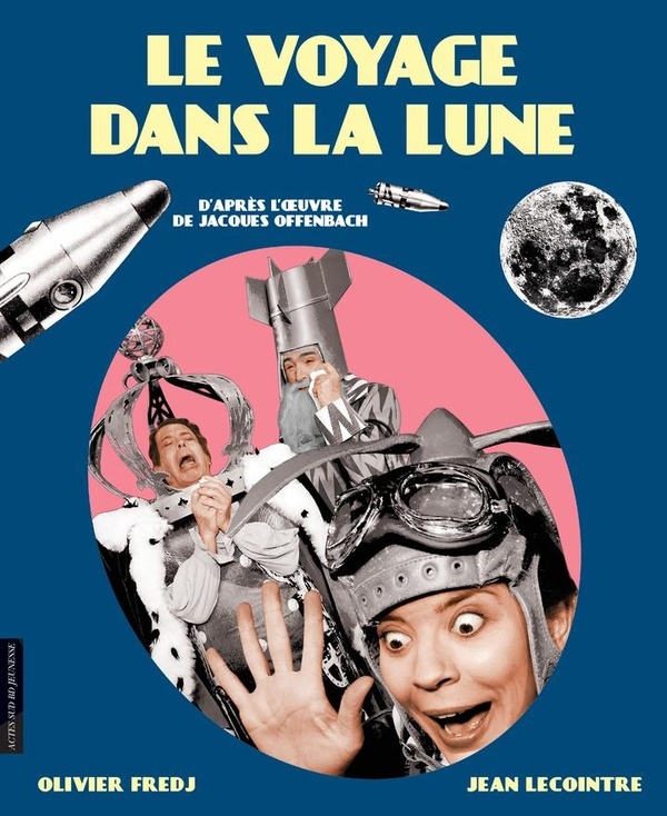 Le Voyage dans la Lune: d'après Jacques Offenbach et Jules Verne