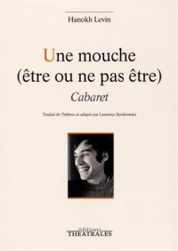 Une mouche (être ou ne pas être) : Cabaret