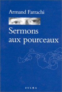 Sermons aux pourceaux : Et autres opuscules