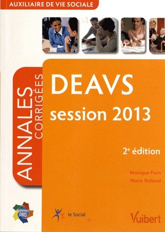 Formation DEAVS - Auxiliaire de vie sociale - Session 2013 - Itinéraires pro - Annales corrigées