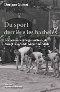 Du sport derrière les barbelés: Les prisonniers de guerre français durant la Seconde guerre mondiale