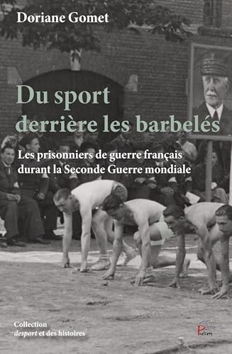 Du sport derrière les barbelés: Les prisonniers de guerre français durant la Seconde guerre mondiale
