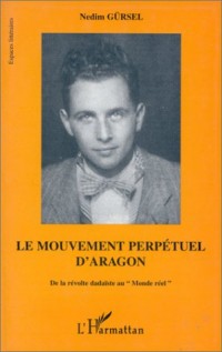 Le mouvement perpétuel d'Aragon: De la révolte dadaïste au 