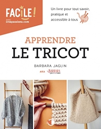 Apprendre le tricot : un livre pour tout savoir pratique et accessible à tous