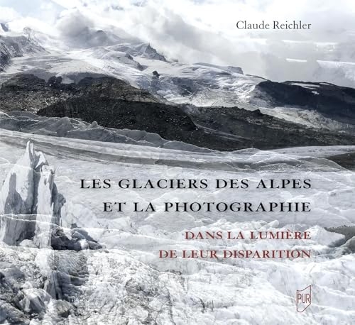 Les glaciers des Alpes et la photographie: Dans la lumière de leur disparition