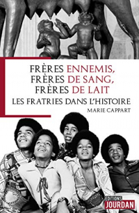 Frères ennemis, frères de sang, frères de lait - Les fratries dans l'Histoire