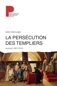 La persécution des Templiers : Journal (1307-1314)