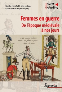 FEMMES EN GUERRE: DE L'EPOQUE MEDIEVALE A NOS JOURS