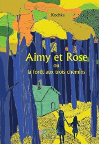 Aimy et Rose ou la forêt aux trois chemins