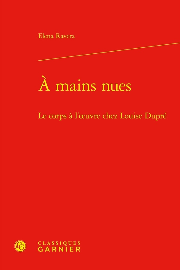 A mains nues - le corps à l'oeuvre chez louise dupré: LE CORPS À L'OEUVRE CHEZ LOUISE DUPRÉ