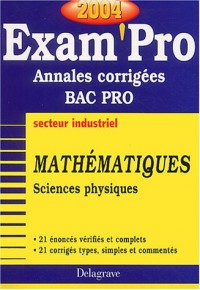 Exam'Pro numéro, 23 : Maths - Sciences-Physique, Bac Pro Industriel (Annales corrigées)