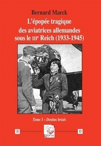 L’épopée tragique des aviatrices allemandes sous le IIIe Reich (1933-1945) - tome 3: Tome 3 – Destins brisés