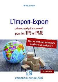 L'Import-Export présenté, expliqué et commenté pour les TPE et PME: Tous les éléments pratiques, techniques et juridiques