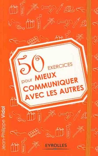 50 Exercices pour mieux communiquer avec les autres