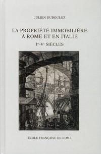 La propriété immobilière à Rome et en Italie (Ier-Ve siècles) : Organisation et transmission des 