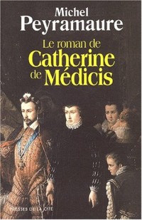 Le Roman de Catherine de Médicis