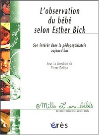 L'observation directe du bébé selon Esther Bick : Son intérêt dans la pédopsychiatrie aujourd'hui