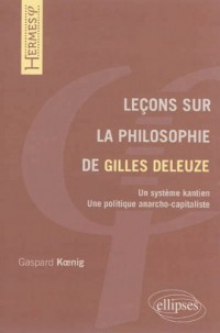 Leçons Sur la Philosophie de Gilles Deleuze Un Système Kantien Une Politique Anarcho-Capitaliste