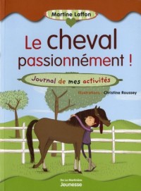 Le cheval passionnément ! : Journal de mes activités