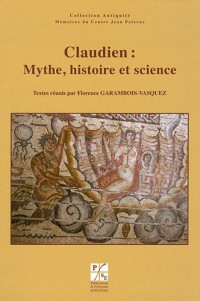 Claudien : Mythe, histoire et science : Journée d'étude du jeudi 6 novembre 2008, Université Jean Monnet de Saint Etienne