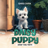 Daisy has teeth: The Mischievous Adventures of a Tenacious Terrier
