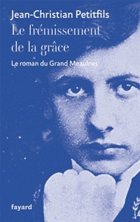 Le frémissement de la grâce: Le roman du Grand Meaulnes