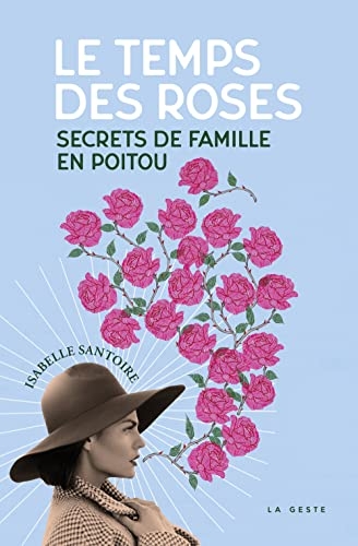 Le temps des roses - Secrets de famille en Poitou