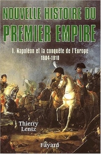 Nouvelle Histoire du Premier Empire - Napoléon et la conquête de l'Europe 1804-1810.