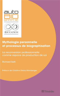 Mythologie Personnelle et Processus de Biographisation - la Reconversion Professionnelle Comme Espac