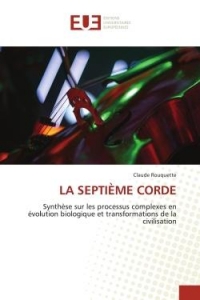 LA SEPTIÈME CORDE: Synthèse sur les processus complexes en évolution biologique et transformations de la civilisation