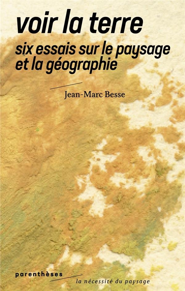 Voir la Terre - Six essais sur le paysage et la géographie