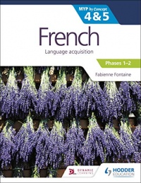 French for the IB MYP 4&5 (Phases 1-2): by Concept (Myp By Concept 4 & 5)