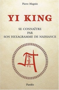 Yi King : Se connaître par son hexagramme de naissance