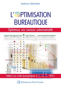 L'Optimisation Bureautique - Optimisez Vos Services Administratifs et Utilisez Vos Outils Bureautiqu