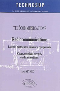 Radiocommunications : Liaisons hertziennes, antennes, équipements, cours, exercices corrigés, études de systèmes