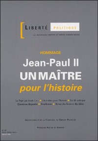 Liberté politique, N° 30, Juillet 2005 : Jean-Paul II : Un maître pour l'histoire