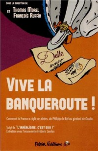 Vive la banqueroute ! : Comment la France a réglé ses dettes, de Philippe le Bel au général de Gaulle